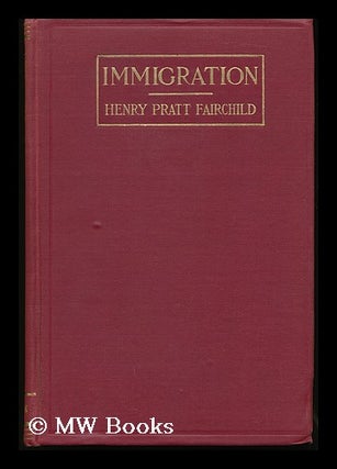 Item #132527 Immigration, a World Movement and its American Significance. Henry Pratt Fairchild
