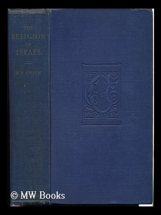 Item #132795 The Religion of Israel : an Historical Study. Henry Preserved Smith