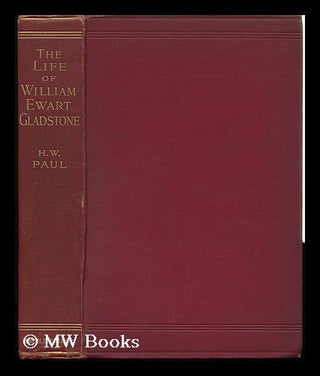 Item #132850 The Life of William Ewart Gladstone / by Herbert Woodfield Paul. Herbert Woodfield Paul