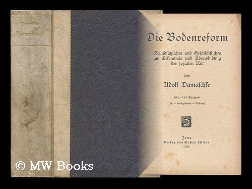 Item #132863 Die Bodenreform. Grundsatzliches Und Geschichtliches Zur Erkenntnis Und uberwindung Der Sozialen Not. Adolf Damaschke.