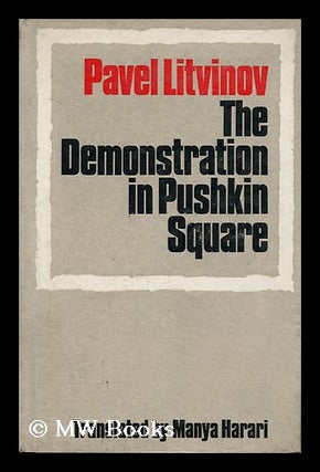Item #133075 The Demonstration in Pushkin Square / [By] Pavel Litvinov; Translated by Manya...
