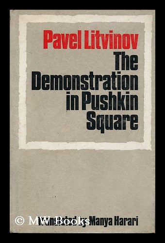 Item #133075 The Demonstration in Pushkin Square / [By] Pavel Litvinov; Translated by Manya Harari. Pavel Mikhailovich Litvinov.