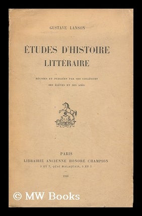 Item #133076 Etudes D'Histoire Litteraire / [Par] Gustave Lanson. Reunies Et Publiees Par Ses...