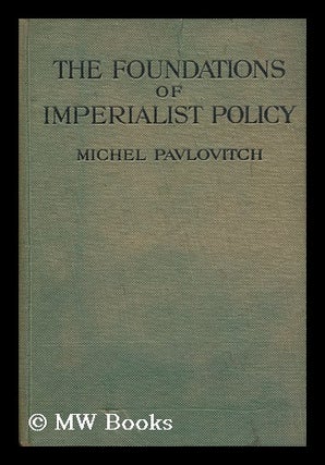 Item #133102 The Foundations of Imperialist Policy : a Course of Lectures Read to the Academy of...