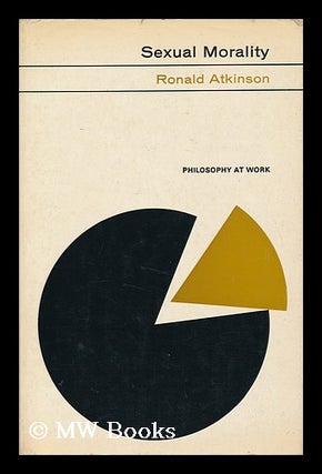 Item #133136 Sexual Morality / Ronald Atkinson. Ronald F. Atkinson, 1928