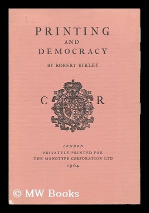 Item #133331 Printing and Democracy / by Robert Birley. Robert Birley, Sir