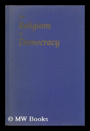 Item #133528 The Religions of Democracy; Judaism, Catholicism, Protestantism in Creed and Life /...