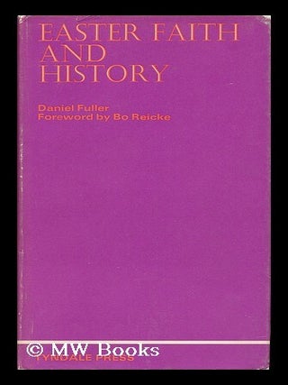 Item #133618 Easter Faith and History / Foreword by Bo Reicke. Daniel P. Fuller