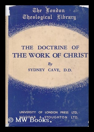 Item #133633 The Doctrine of the Work of Christ. Sydney Cave, 1883