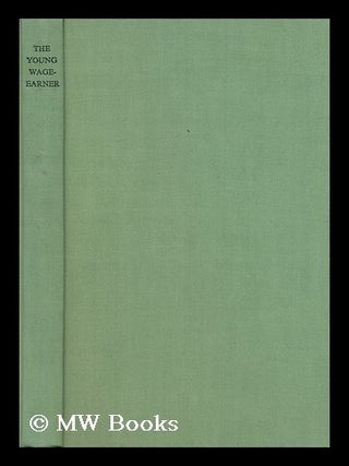 Item #133657 The Young Wage-Earner : a Study of Glasgow Boys / by T. Ferguson and J. Cunnison,...