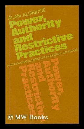 Item #133691 Power, Authority, and Restrictive Practices : a Sociological Essay on Industrial...