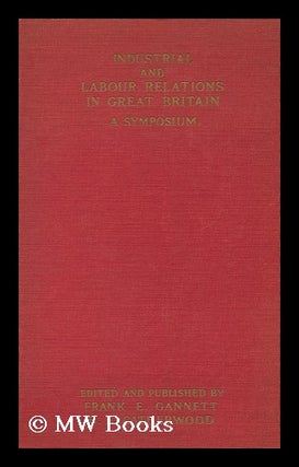 Item #133693 Industrial and Labour Relations in Great Britain : a Symposium / Edited and...
