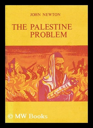Item #133785 The Palestine Problem [By] John A. Newton. John A. Newton, John Anthony