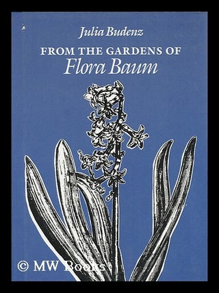 Item #13401 From the Gardens of Flora Baum. Julia Budenz
