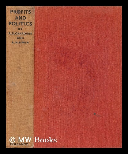 Item #134097 Profits and Politics in the Post-War World : an Economic Survey of Contemporary History / by R. D. Charques and A. H. Ewen. Richard Denis. Alfred Harry Ewen Charques.