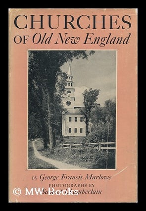 Item #13411 Churches of Old New England, Their Architecture and Their Architects, Their Pastors...