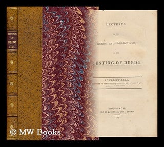 Item #134223 Lectures on the Solemnities Used in Scotland, in the Testing of Deeds. by Robert...