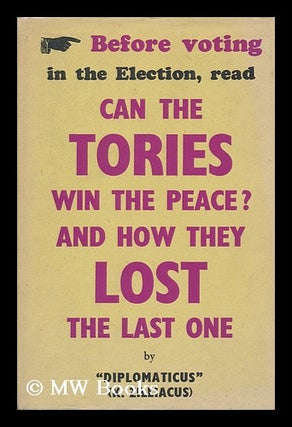 Item #134454 Can the Tories Win the Peace? : and How They Lost the Last One / by Diplomaticus (K....