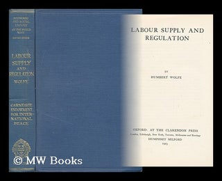 Item #134533 Labour Supply and Regulation / by Humbert Wolfe. Humbert Wolfe