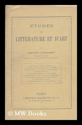 Item #134908 Etudes De Litterature Et D'Art / Par Gustave Larroumet. Gustave Larroumet