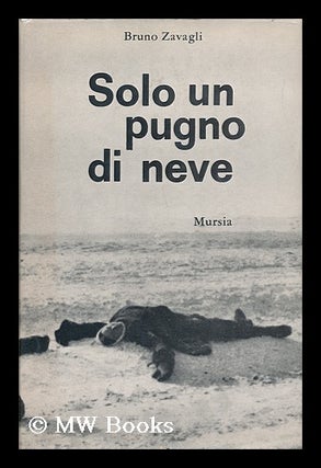 Item #134959 Solo Un Pugno Di Neve / Bruno Zavagli. Bruno Zavagli