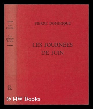 Item #134966 Les Journees De Juin / Pierre Dominique. Pierre Dominique