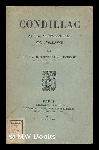 Item #134997 Condillac: Sa Vie, Sa Philosophie, Son Influence. Gustave Baguenault De Puchesse, Comte.