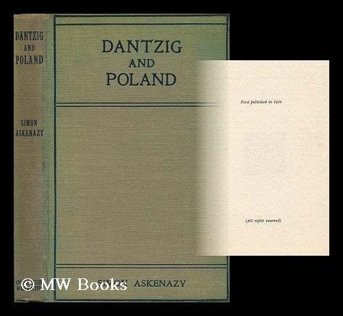 Item #135006 Dantzig and Poland / by Simon Askenazy, Tr. from the Original Polish by William J. Rose. Szymon Askenazy.