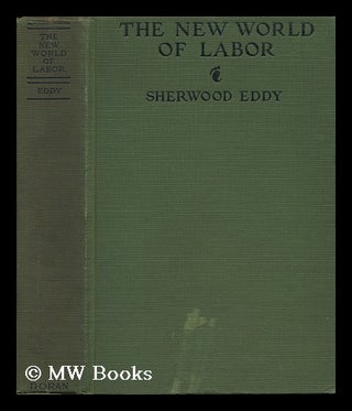 Item #135056 The New World of Labor. Sherwood Eddy