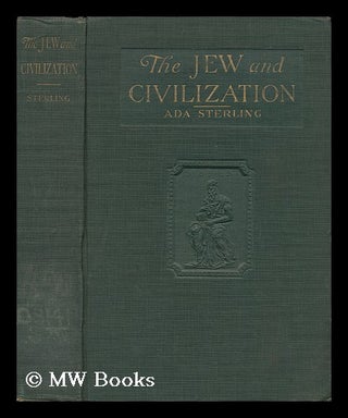 Item #135105 The Jew and Civilization, by Ada Sterling. Ada Sterling