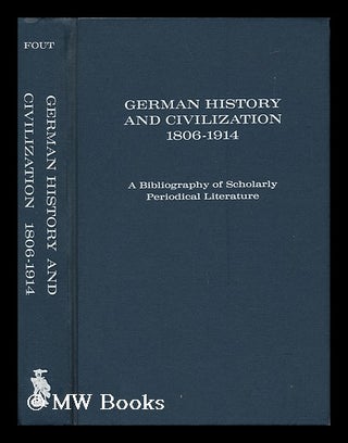 Item #135106 German History and Civilization, 1806-1914; a Bibliography of Scholarly Periodical...