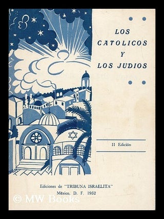Item #135179 Los Catolicos Y Los Judios ... Escritos De Dr. Mariano Alcour, Rev. Gregory Feige,...