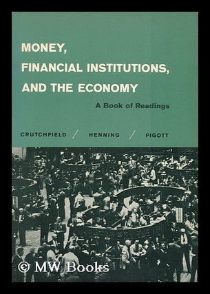 Item #135397 Money, Financial Institutions, and the Economy, a Book of Readings [By] James A....