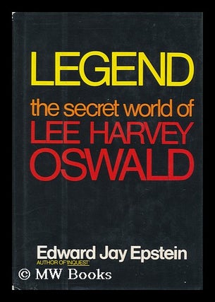 Item #13546 Legend : the Secret World of Lee Harvey Oswald / Edward Jay Epstein. Edward Jay...