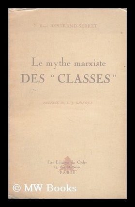 Item #135470 Le Mythe Marxiste Des "Classes" / Rene Bertrand-Serret ; Preface De C. J. Gignoux....