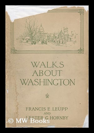 Item #13552 Walks about Washington, by Frances E. Leupp, with Drawings by Lester G. Hornby....