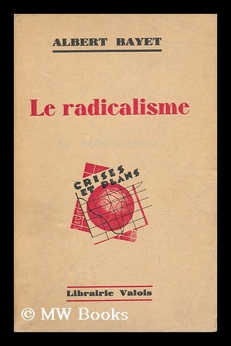 Item #135552 La Radicalisme. Albert Bayet.
