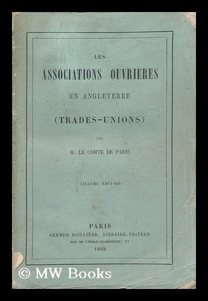 Item #135706 Les Associations Ouvrieres En Angleterre. Louis-Philippe-Albert D'Orleans Paris,...