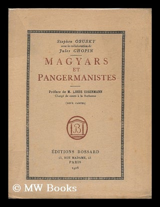 Item #135856 Magyars Et Pangermanistes, Etc. Jules Chopin, Pseud. Stefan Osusky, I. E. Jules...