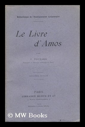 Item #135868 Le Livre D'Amos, Par J. Touzard. Bible Ot -Amos -French, Jules-Pierre-Norbert Touzard