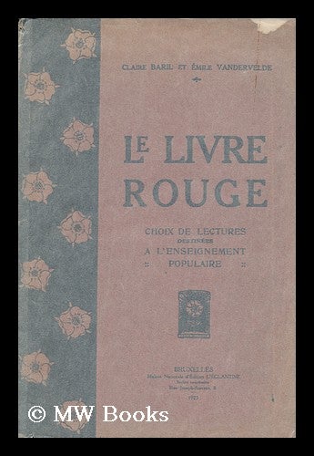 Item #135883 Le Livre Rouge. Choix De Lectures Destinees a  L'Enseignement Populaire / Claire Baril Et Emile Vandervelde. Claire. Emile Vandervelde Baril, Comps.