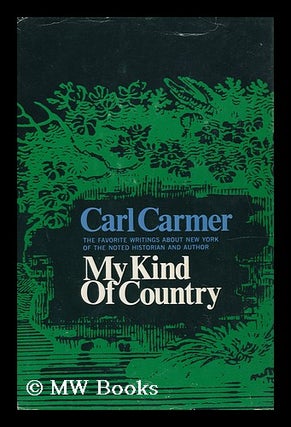 Item #13592 My Kind of Country; Favorite Writings about New York, by Carl Carmer. Carl Lamson...