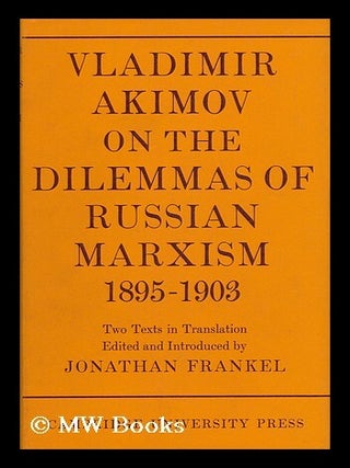 Item #135971 Vladimir Akimov on the Dilemmas of Russian Marxism, 1895-1903: the Second Congress...