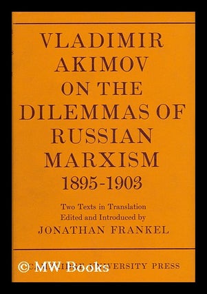 Item #135971 Vladimir Akimov on the Dilemmas of Russian Marxism, 1895-1903: the Second Congress...