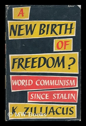 Item #136129 A New Birth of Freedom? World Communism after Stalin. K. Zilliacus, Konni