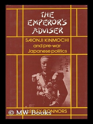 Item #136268 The Emperor's Adviser : Saionji Kinmochi and Pre-War Japanese Politics / Lesley...