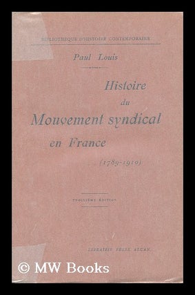 Item #136477 Histoire Du Mouvement Syndical En France, 1789-1910. Paul Louis