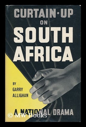 Item #136972 Curtain-Up on South Africa : Presenting a National Drama / by Garry Allighan. Garry...