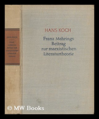 Item #136996 Franz Mehrings Beitrag Zur Marxistischen Literaturtheorie / Hans Koch. Hans Koch