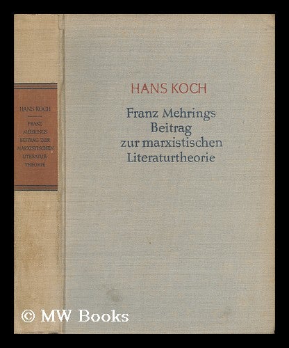 Item #136996 Franz Mehrings Beitrag Zur Marxistischen Literaturtheorie / Hans Koch. Hans Koch.